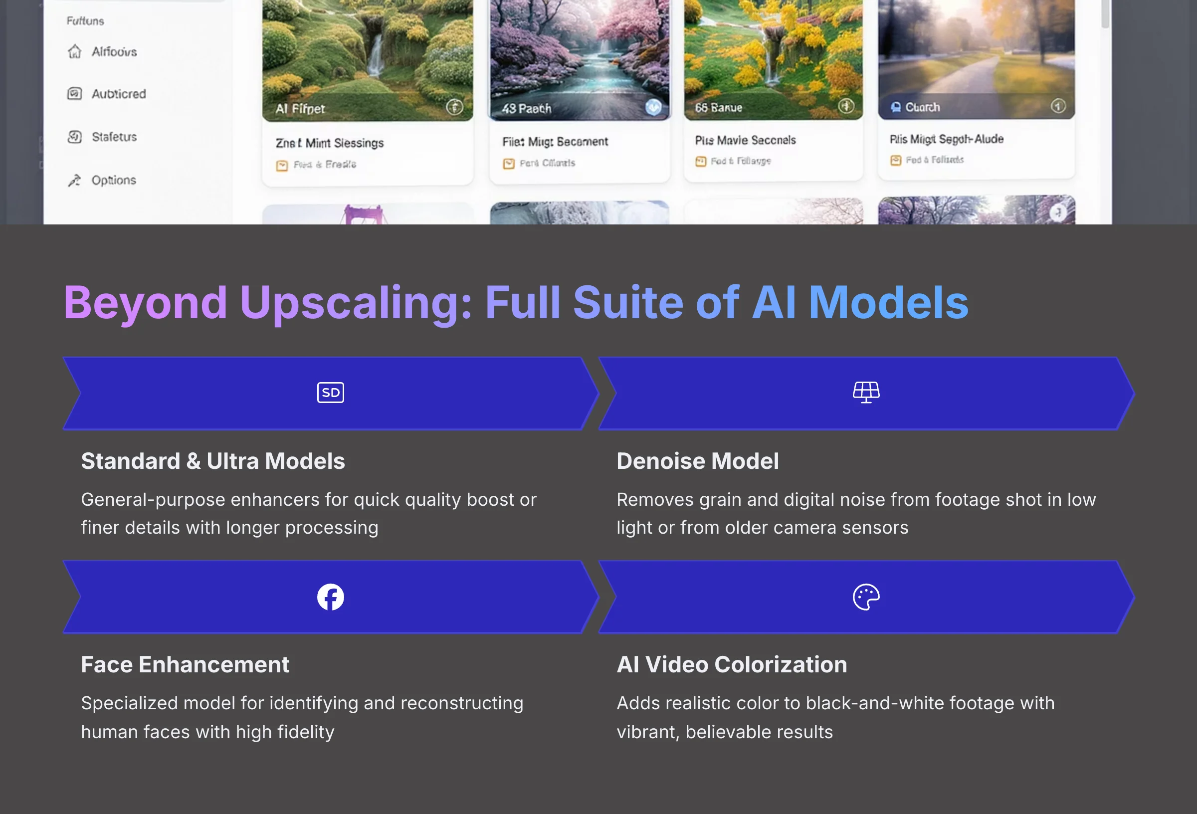 Beyond Upscaling Full Suite of AI Models