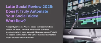 Latte Social Review 2025: Does It Truly Automate Your Social Video Workflow?