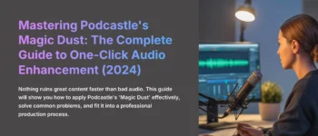 Podcastle Tutorial: How to Use the ‘Magic Dust’ AI Audio Enhancement Feature for Pro Results