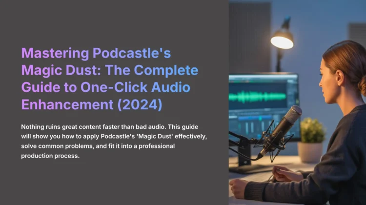 1_Mastering-Podcastles-Magic-Dust-The-Complete-Guide-to-One-Click-Audio-Enhancement-2024_aivideogeneratorsfree.com-AI-video-generators-free
