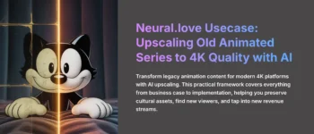 Neural.love Usecase: Upscaling Old Animated Series to 4K Quality with AI