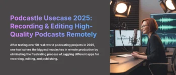 Podcastle Usecase: Recording And Editing A High-Quality Podcast Remotely 2025: Step-By-Step