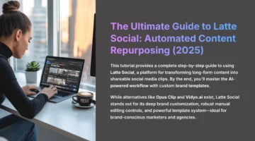 1_The-Ultimate-Guide-to-Latte-Social-Automated-Content-Repurposing-2025_aivideogeneratorsfree.com-AI-video-generators-free